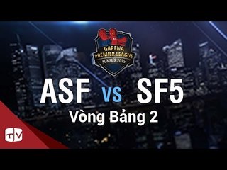 [03.08.2015] ASF vs SF5 [GPL Hè 2015][Vòng Bảng 2]