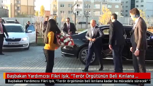 Başbakan Yardımcısı Fikri Işık, Terör Örgütünün Beli Kırılana Kadar Bu Mücadele Sürecek