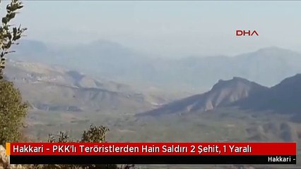 Hakkari - PKK'lı Teröristlerden Hain Saldırı 2 Şehit, 1 Yaralı