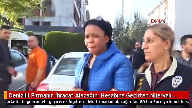 Denizlili Firmanın İhracat Alacağını Hesabına Geçirten Nijeryalı Kadın Yakalandı