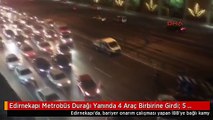 Edirnekapı Metrobüs Durağı Yanında 4 Araç Birbirine Girdi: 5 Yaralı, Trafik Felç!