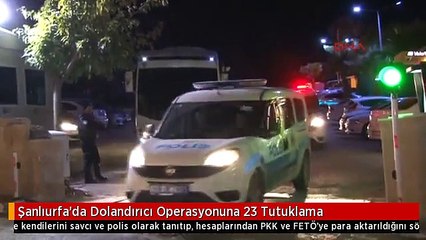 Şanlıurfa'da Dolandırıcı Operasyonuna 23 Tutuklama