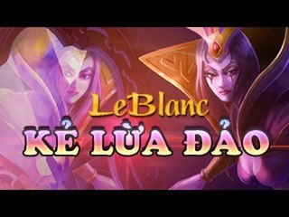 [Tiêu Điểm Tướng] LeBlanc, Kẻ Lừa Đảo