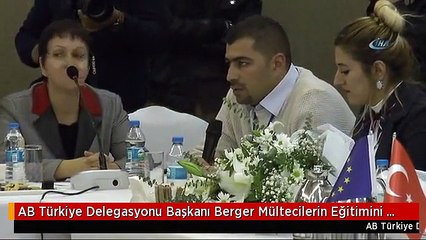 AB Türkiye Delegasyonu Başkanı Berger Mültecilerin Eğitimini Masaya Yatırdı