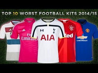 Top 10 WORST 2014/15 Football Kits