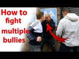 how to fight multiple bullies