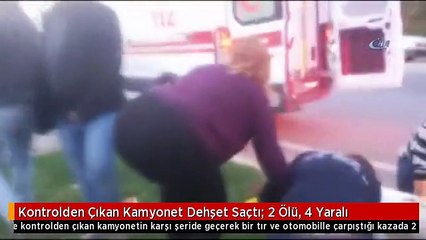 Kontrolden Çıkan Kamyonet Dehşet Saçtı: 2 Ölü, 4 Yaralı
