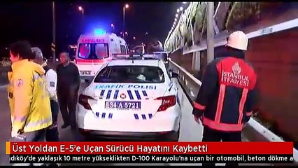 Üst Yoldan E-5'e Uçan Sürücü Hayatını Kaybetti