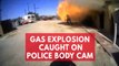 Body cam captures moment unexpected gas explosion injures police officer