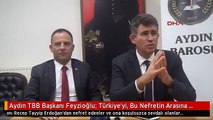 Aydın TBB Başkanı Feyzioğlu: Türkiye'yi, Bu Nefretin Arasına Sıkıştırmamak Lazım