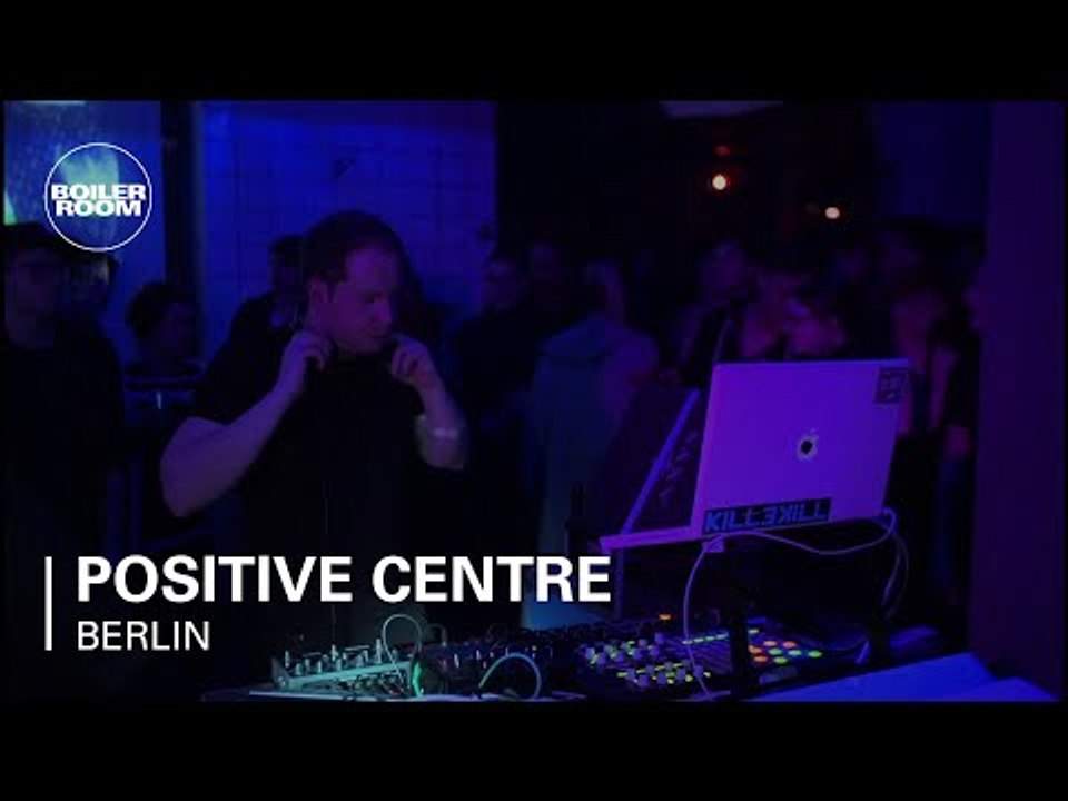 Positive Centre Boiler Room Berlin Live Set