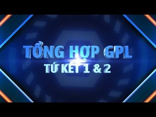 Tổng hợp GPL 2014 Mùa Hè - Tứ kết 1 và 2