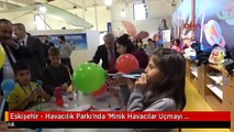 Eskişehir - Havacılık Parkı'nda 'Minik Havacılar Uçmayı Öğreniyor' Projesi