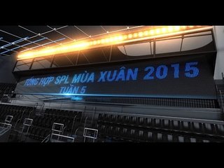 Tổng hợp SPL Mùa Xuân 2015 - Tuần 5