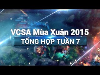 Tổng hợp VCS A Mùa Xuân 2015 - Tuần 7