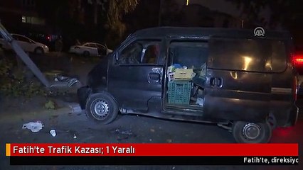 Fatih'te Trafik Kazası: 1 Yaralı