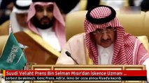Suudi Veliaht Prens Bin Selman Mısır'dan İşkence Uzmanı İstihbaratçı Getirtti