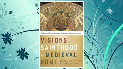Download PDF Visions of Sainthood in Medieval Rome: The Lives of Margherita Colonna by Giovanni Colonna and Stefania FREE