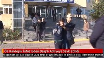 Öz Kardeşini İnfaz Eden Deaş'lı Adliyeye Sevk Edildi