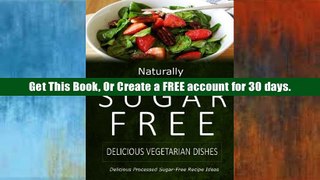 Read Naturally Sugar-Free - Delicious Vegetarian Dishes: Delicious Sugar-Free and