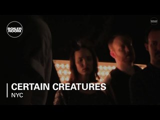 Certain Creatures Boiler Room NYC Live Set