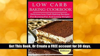 read only Low Carb Baking Cookbook: Tasty Low Carb Baking Recipes For Burning Fat And Losing