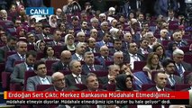 Erdoğan Sert Çıktı: Merkez Bankasına Müdahale Etmediğimiz İçin Faizler Bu Halde