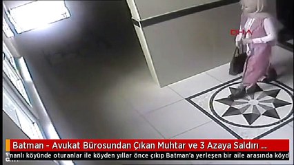 Batman - Avukat Bürosundan Çıkan Muhtar ve 3 Azaya Saldırı Güvenlik Kamerasında