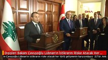 Dışişleri Bakanı Çavuşoğlu Lübnan'ın İstikrarını Riske Atacak Her Türlü Gelişmenin Karşısındayız -2