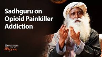 Sadhguru on Opioid Painkiller Addiction