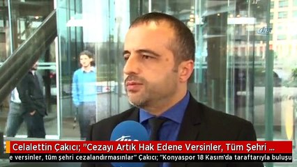 Celalettin Çakıcı: "Cezayı Artık Hak Edene Versinler, Tüm Şehri Cezalandırmasınlar"