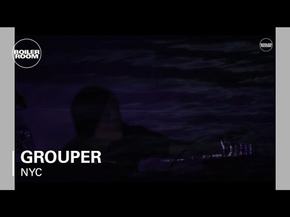 Grouper Boiler Room NYC Live Set