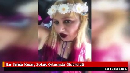 Bar Sahibi Kadın, Sokak Ortasında Öldürüldü