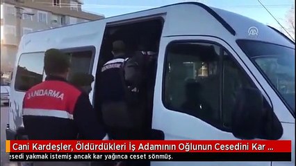 Cani Kardeşler, Öldürdükleri İş Adamının Oğlunun Cesedini Kar Yağınca Yakamamış