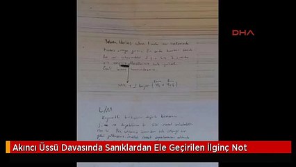 Akıncı Üssü Davasında Sanıklardan Ele Geçirilen İlginç Not