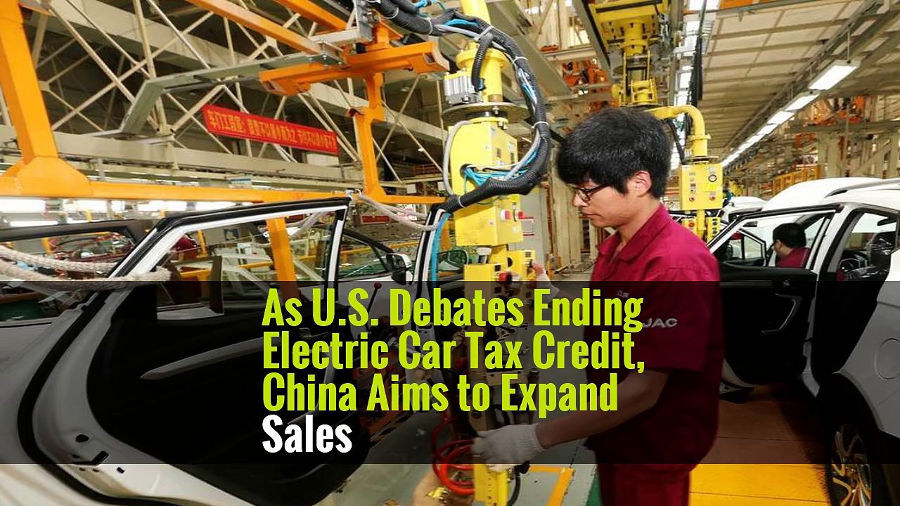 As U.S. Debates Ending Electric Car Tax Credit, China Aims to Expand Sales