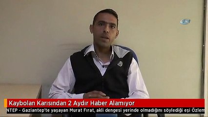 Kaybolan Karısından 2 Aydır Haber Alamıyor