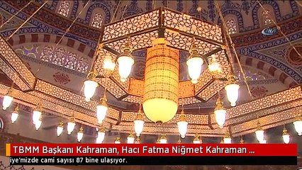 Download Video: TBMM Başkanı Kahraman, Hacı Fatma Niğmet Kahraman Camii'nin Açılışını Yaptı