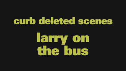 'Larry On The Bus' | Curb Deleted Scene 907