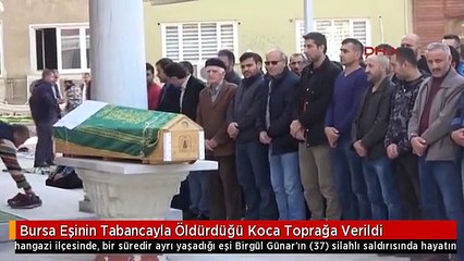 Bursa Eşinin Tabancayla Öldürdüğü Koca Toprağa Verildi