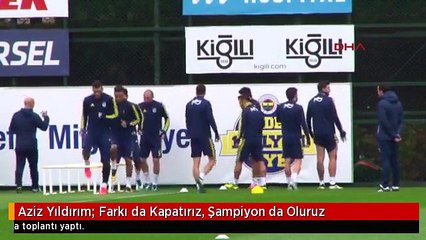 Aziz Yıldırım: Farkı da Kapatırız, Şampiyon da Oluruz