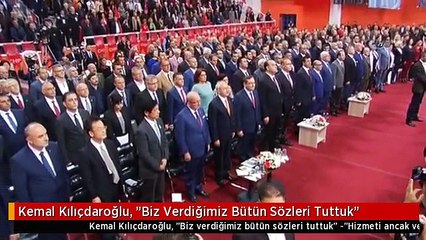 Kemal Kılıçdaroğlu, "Biz Verdiğimiz Bütün Sözleri Tuttuk"