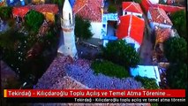 Tekirdağ - Kılıçdaroğlu Toplu Açılış ve Temel Atma Törenine Katıldı 2