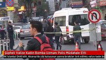 Şüpheli Valize Kadın Bomba Uzmanı Polis Müdahale Etti