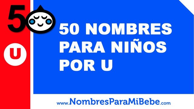 50 nombres para niños por U - los mejores nombres de bebé - nombresparamibebe.com