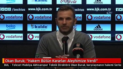 Okan Buruk: "Hakem Bütün Kararları Aleyhimize Verdi"