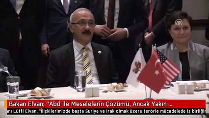 Bakan Elvan: "Abd ile Meselelerin Çözümü, Ancak Yakın Çalışarak Mümkün Olabilir"