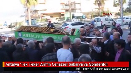 Antalya 'Tek Teker Arif'in Cenazesi Sakarya'ya Gönderildi