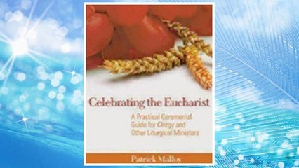 Download PDF Celebrating the Eucharist: A Practical Ceremonial Guide for Clergy and Other Liturgical Ministers FREE