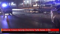 Gebze'de 3 Aracın Karıştığı Zincirleme Trafik Kazası: 2 Ölü